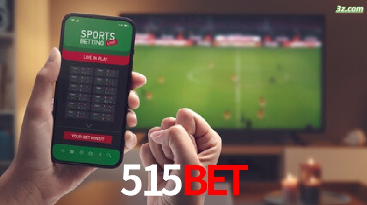 515bet-Transmissões Ao Vivo e Apostas em Tempo Real